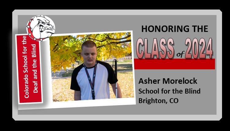 Colorado School for the Deaf and the Blind - Graphic: Bulldog - Photo of male student - Text: "Honoring the Class of 2024, Asher Morelock, School for the Blind, Brighton, CO"